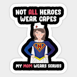 not all heroes wear capes my mom wears scrubs Mom Gift Sticker